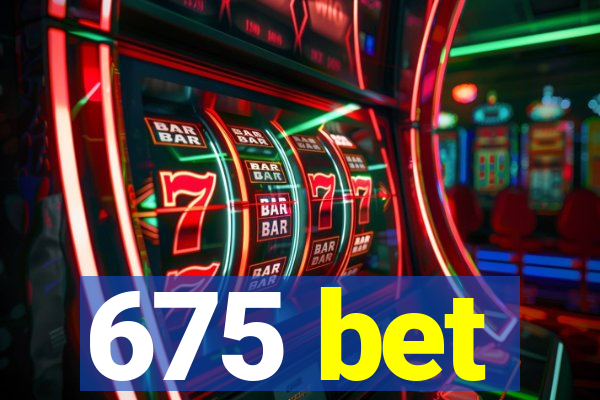 675 bet